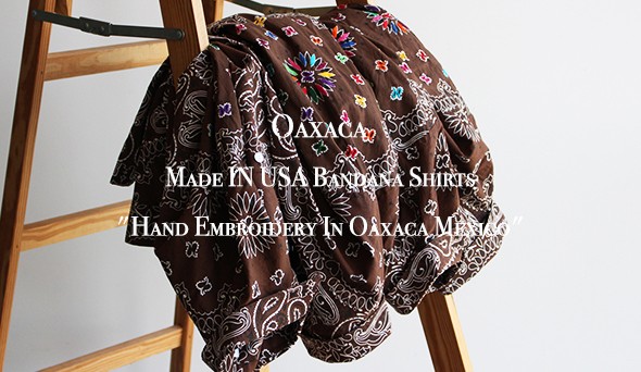 Oaxaca / オアハカ】Made IN USA Bandana Shirts “Hand Embroidery In