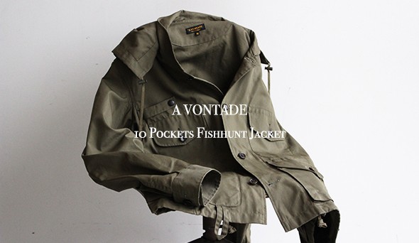 A VONTADE / ア ボンタージ】10 Pockets Fishhunt Jacket.店頭でも