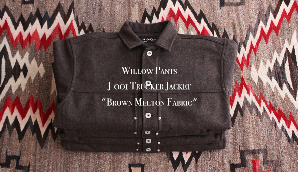 Willow Pants / ウィローパンツ】 J-001 Trucker Jacket “Brown